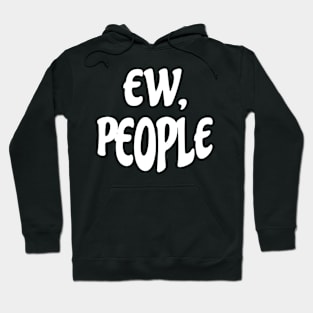 Ew People Funny Hoodie